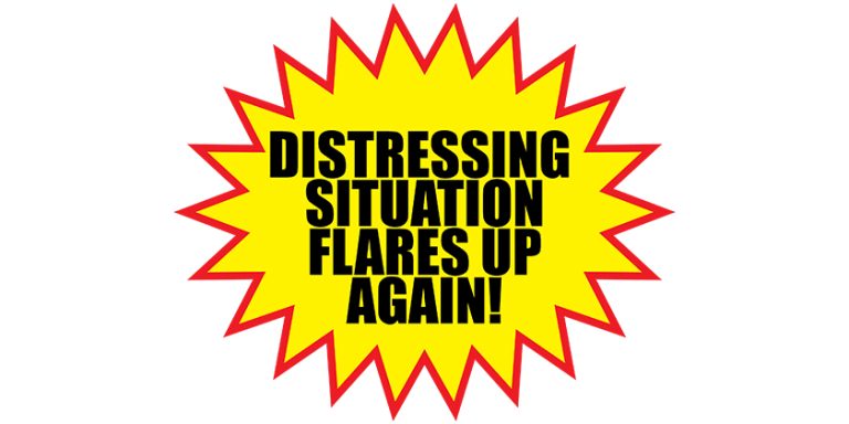 Distressing Situation Flares Up Again!